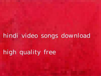 hindi video songs download high quality free