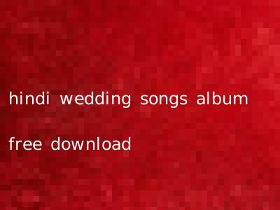 hindi wedding songs album free download