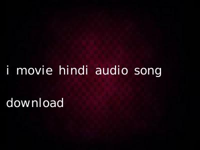 i movie hindi audio song download