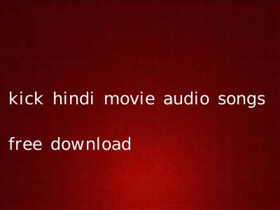 kick hindi movie audio songs free download