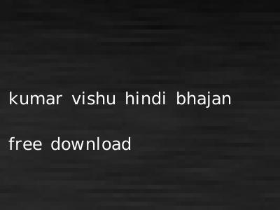 kumar vishu hindi bhajan free download