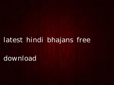 latest hindi bhajans free download