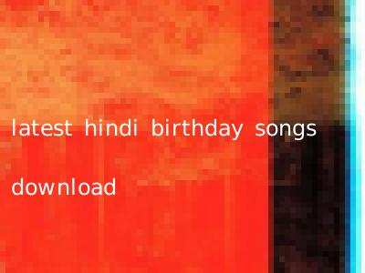 latest hindi birthday songs download