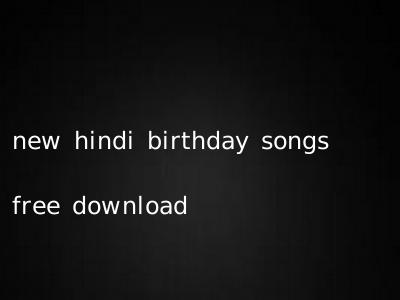 new hindi birthday songs free download