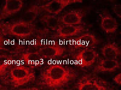 old hindi film birthday songs mp3 download