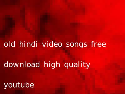 old hindi video songs free download high quality youtube
