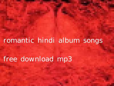 romantic hindi album songs free download mp3