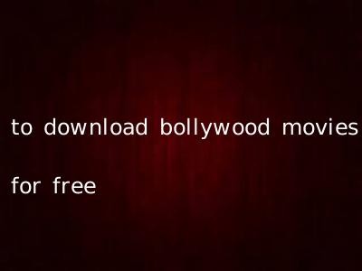 to download bollywood movies for free
