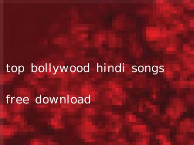 top bollywood hindi songs free download