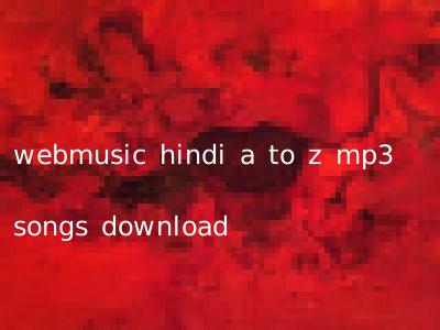 webmusic hindi a to z mp3 songs download