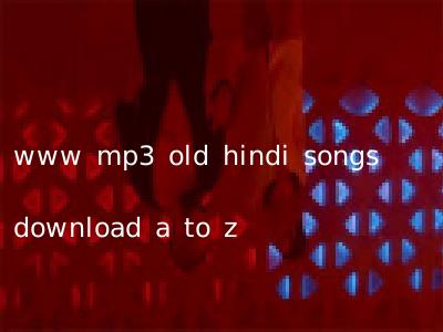 www mp3 old hindi songs download a to z