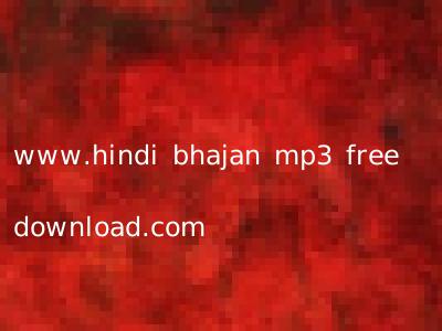 www.hindi bhajan mp3 free download.com