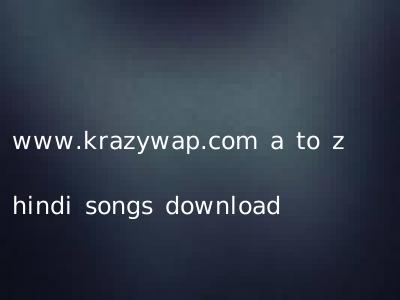 www.krazywap.com a to z hindi songs download